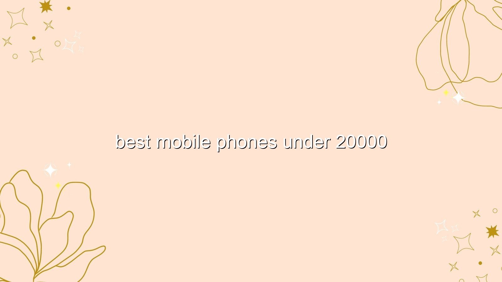 best mobile phones under 20000