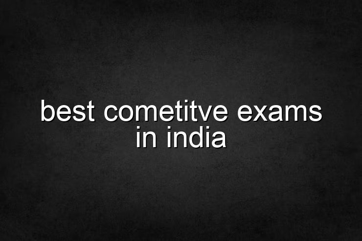 best cometitve exams in india